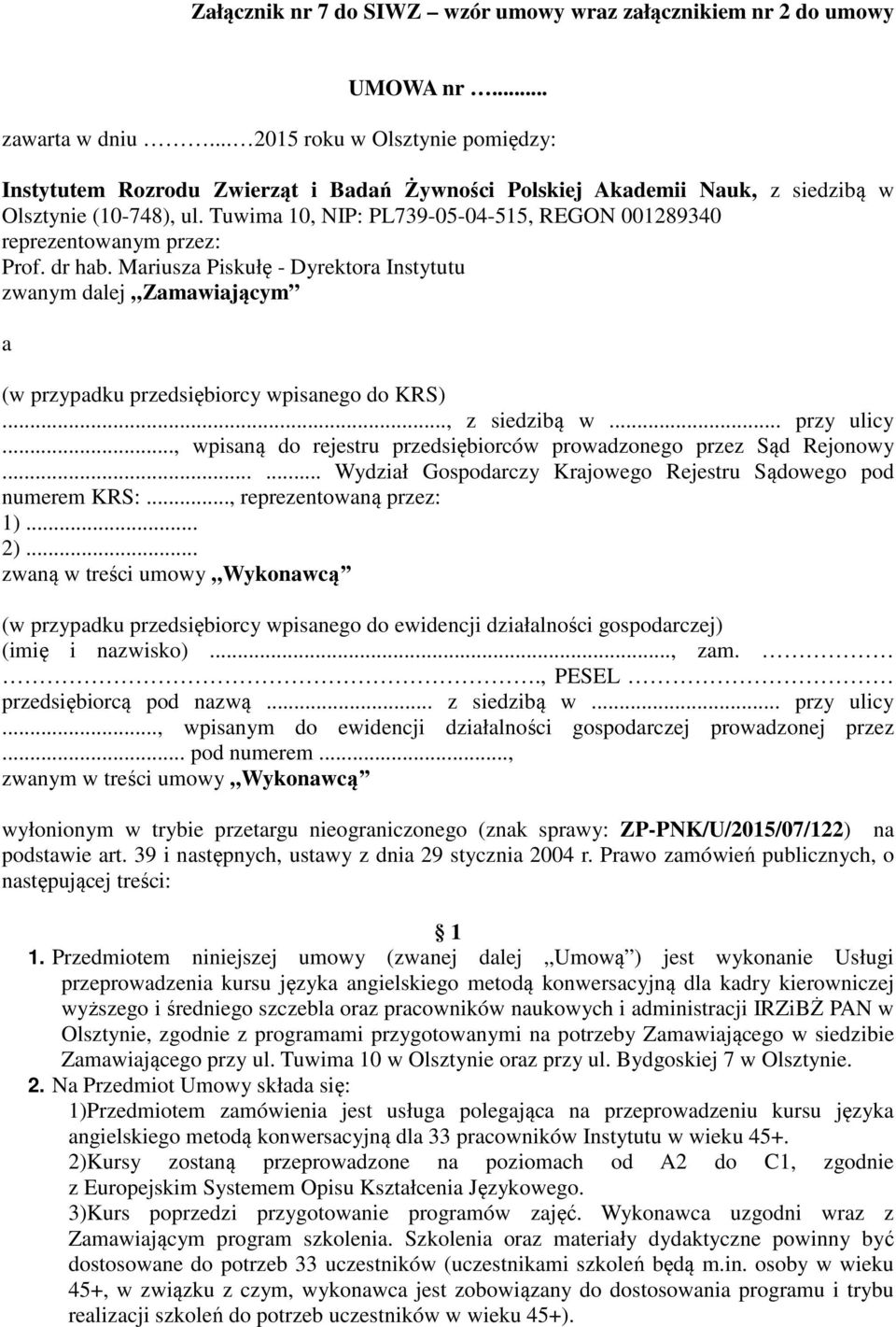 Tuwima 10, NIP: PL739-05-04-515, REGON 001289340 reprezentowanym przez: Prof. dr hab. Mariusza Piskułę - Dyrektora Instytutu zwanym dalej Zamawiającym a (w przypadku przedsiębiorcy wpisanego do KRS).