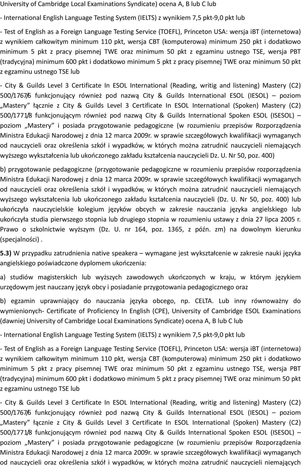 TWE oraz minimum 50 pkt z egzaminu ustnego TSE, wersja PBT (tradycyjna) minimum 600 pkt i dodatkowo minimum 5 pkt z pracy pisemnej TWE oraz minimum 50 pkt z egzaminu ustnego TSE lub - City & Guilds