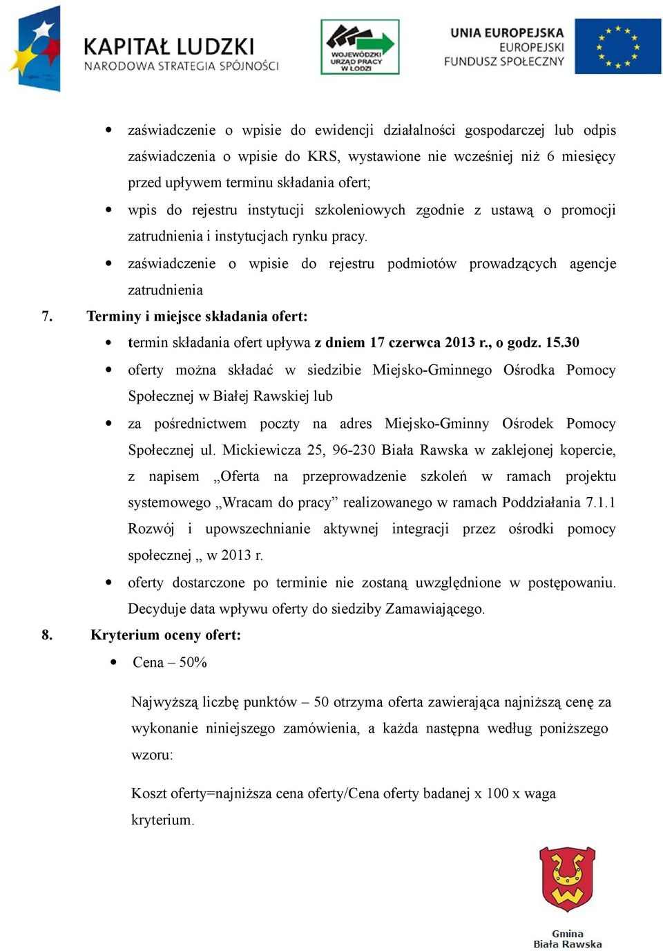 Terminy i miejsce składania ofert: termin składania ofert upływa z dniem 17 czerwca 2013 r., o godz. 15.