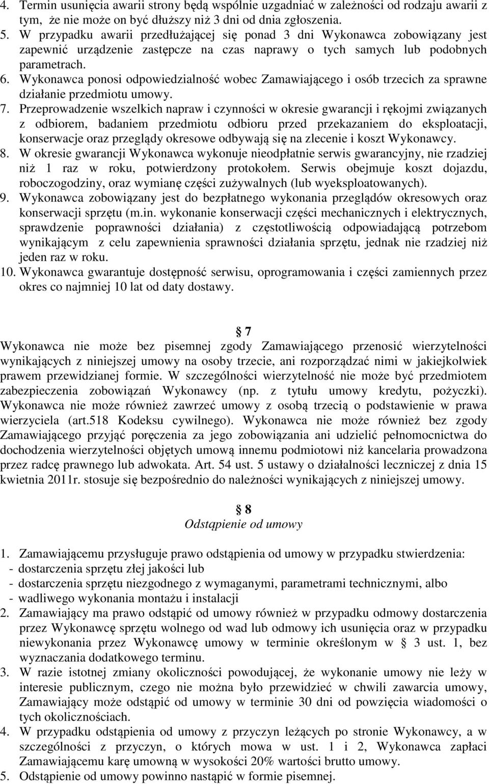 Wykonawca ponosi odpowiedzialność wobec Zamawiającego i osób trzecich za sprawne działanie przedmiotu umowy. 7.