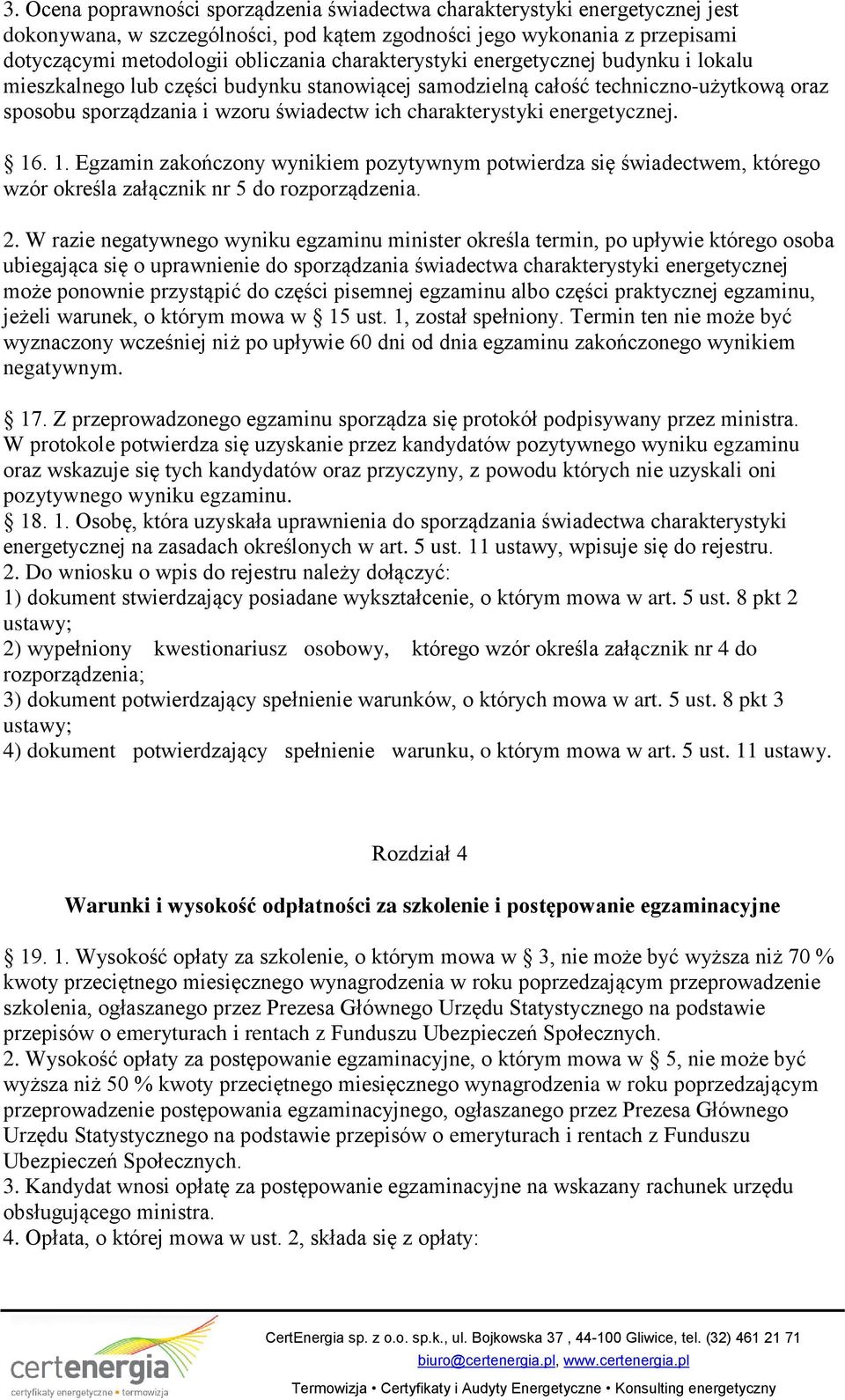 energetycznej. 16. 1. Egzamin zakończony wynikiem pozytywnym potwierdza się świadectwem, którego wzór określa załącznik nr 5 do rozporządzenia. 2.