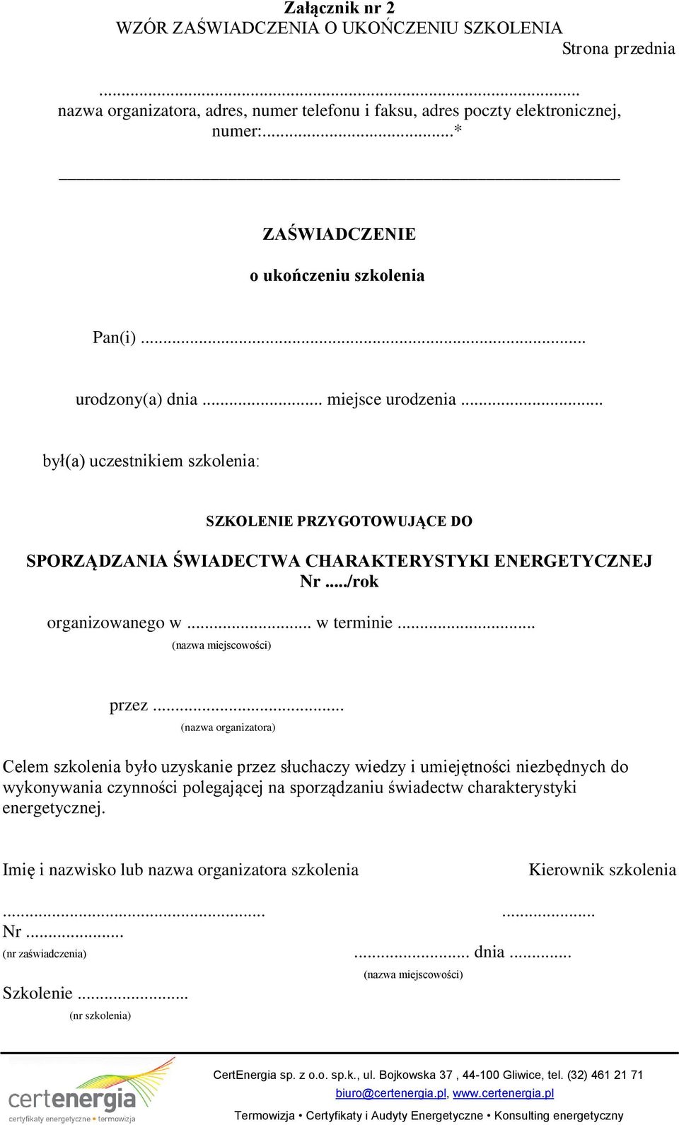 .. był(a) uczestnikiem szkolenia: SZKOLENIE PRZYGOTOWUJĄCE DO SPORZĄDZANIA ŚWIADECTWA CHARAKTERYSTYKI ENERGETYCZNEJ Nr.../rok organizowanego w... w terminie... (nazwa miejscowości) przez.