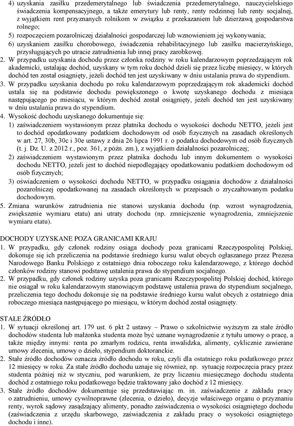 chorobowego, świadczenia rehabilitacyjnego lub zasiłku macierzyńskiego, przysługujących po utracie zatrudnienia lub innej pracy zarobkowej. 2.