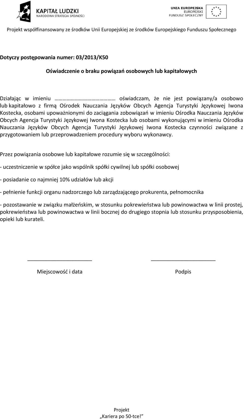 zobowiązań w imieniu Ośrodka Nauczania Języków Obcych Agencja Turystyki Językowej Iwona Kostecka lub osobami wykonującymi w imieniu Ośrodka Nauczania Języków Obcych Agencja Turystyki Językowej Iwona