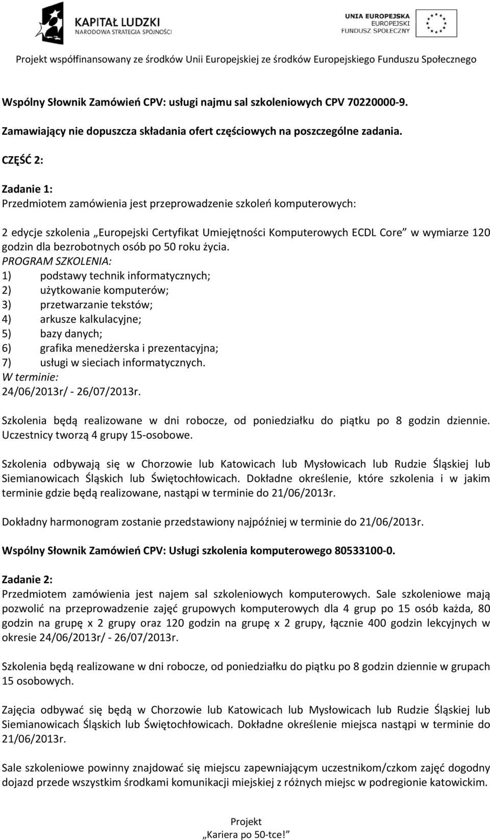 CZĘŚĆ 2: Zadanie 1: Przedmiotem zamówienia jest przeprowadzenie szkoleń komputerowych: 2 edycje szkolenia Europejski Certyfikat Umiejętności Komputerowych ECDL Core w wymiarze 120 godzin dla