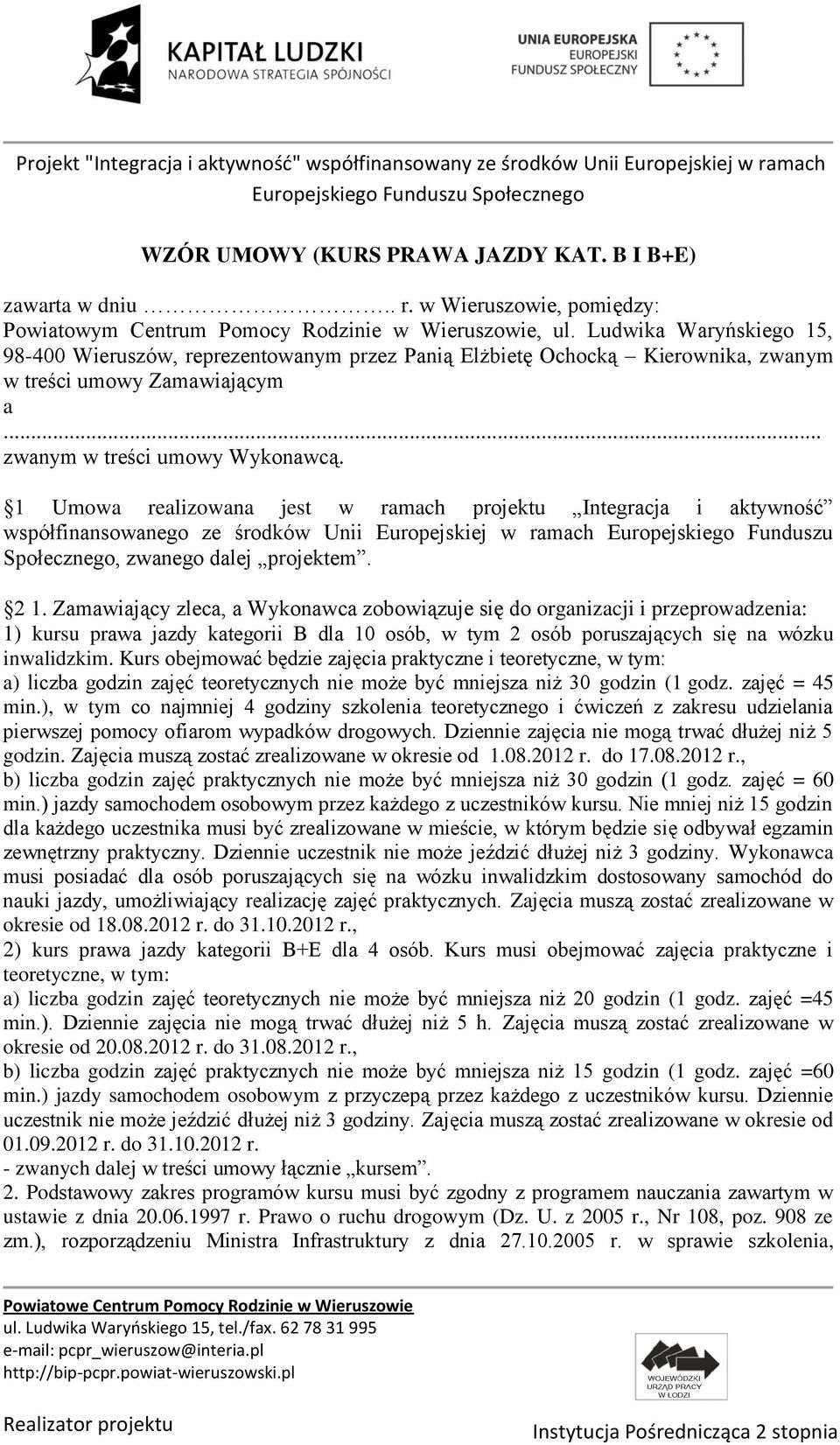 1 Umowa realizowana jest w ramach projektu Integracja i aktywność współfinansowanego ze środków Unii Europejskiej w ramach Europejskiego Funduszu Społecznego, zwanego dalej projektem. 2 1.