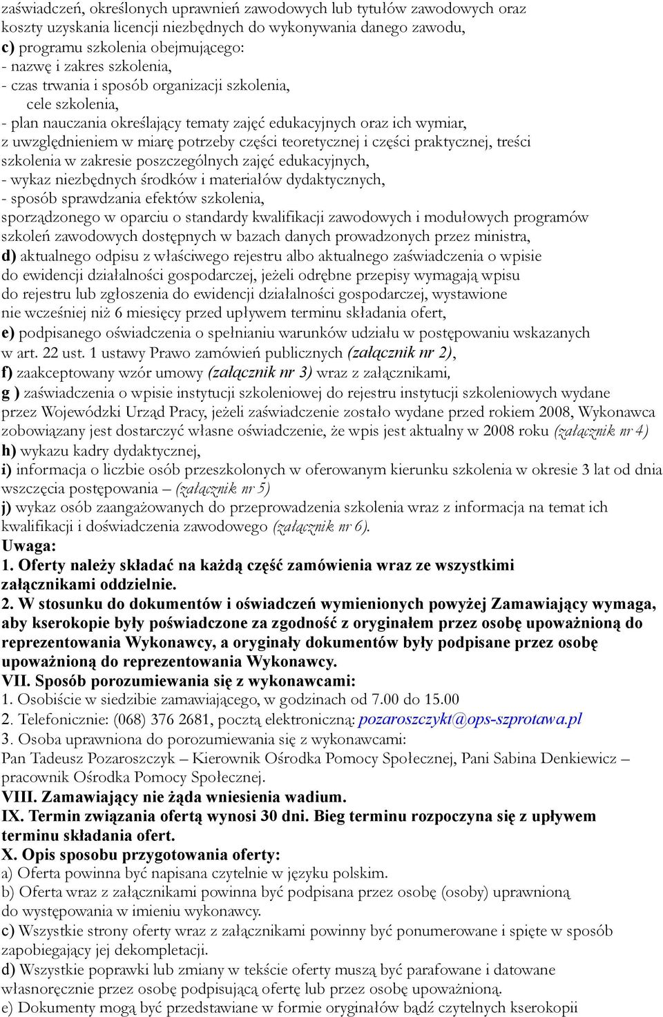 i części praktycznej, treści szkolenia w zakresie poszczególnych zajęć edukacyjnych, - wykaz niezbędnych środków i materiałów dydaktycznych, - sposób sprawdzania efektów szkolenia, sporządzonego w