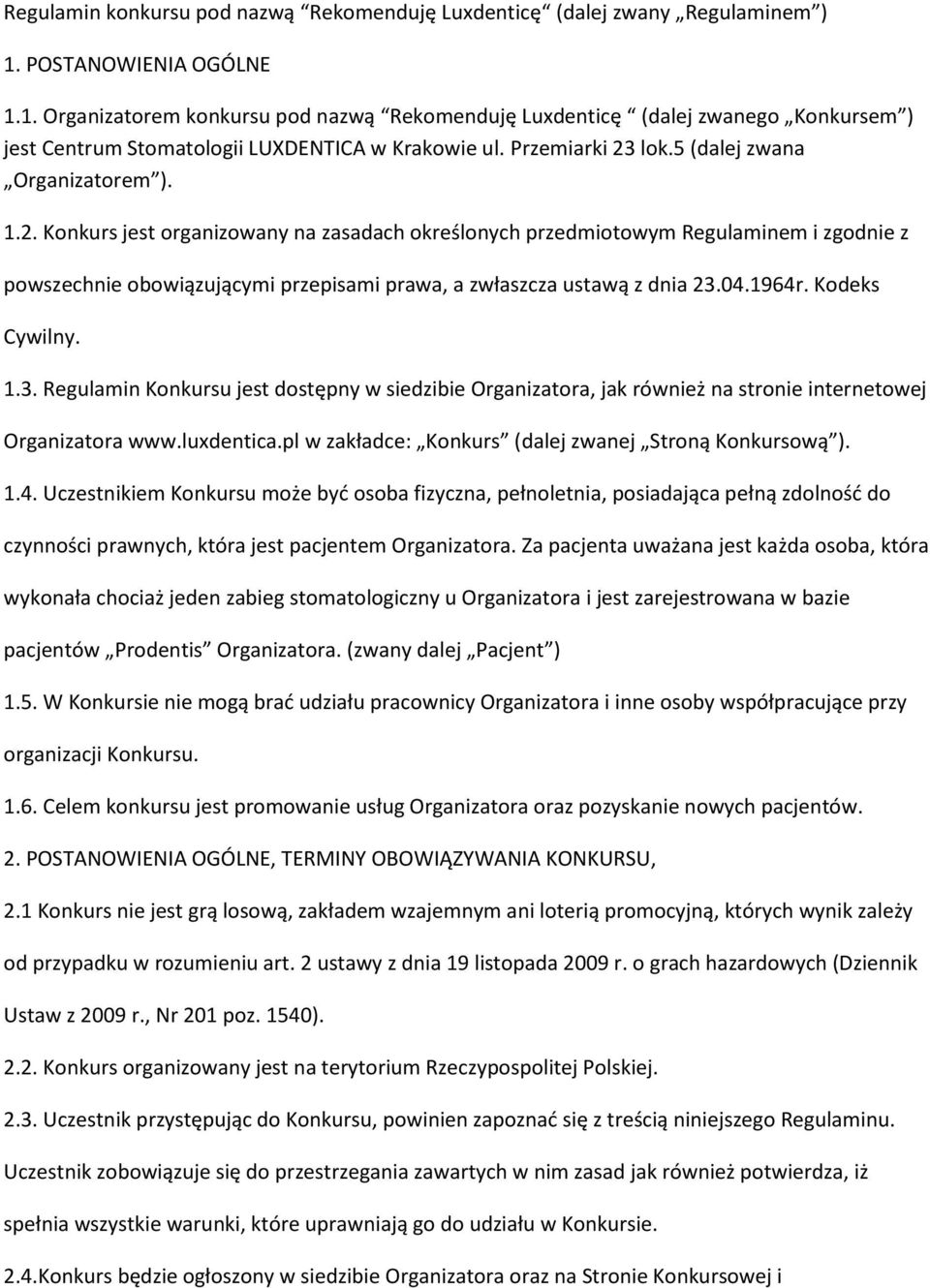 5 (dalej zwana Organizatorem ). 1.2. Konkurs jest organizowany na zasadach określonych przedmiotowym Regulaminem i zgodnie z powszechnie obowiązującymi przepisami prawa, a zwłaszcza ustawą z dnia 23.