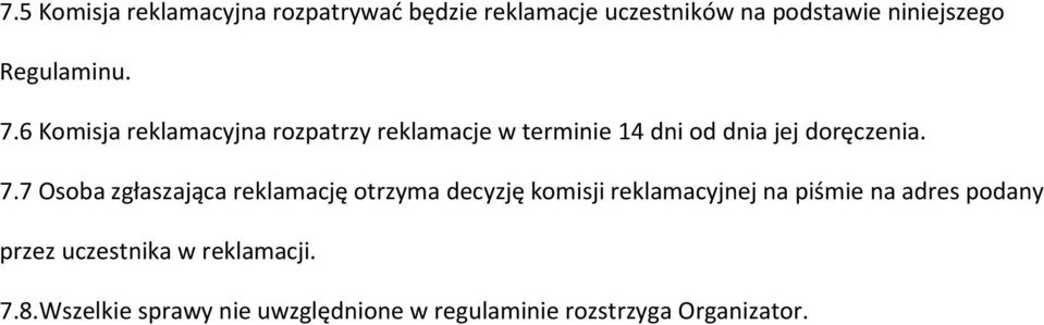 7.7 Osoba zgłaszająca reklamację otrzyma decyzję komisji reklamacyjnej na piśmie na adres podany