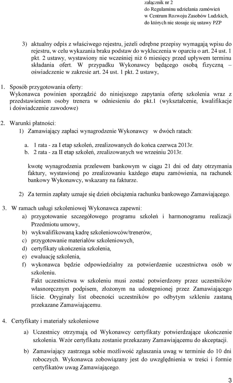 Sposób przygotowania oferty: Wykonawca powinien sporządzić do niniejszego zapytania ofertę szkolenia wraz z przedstawieniem osoby trenera w odniesieniu do pkt.