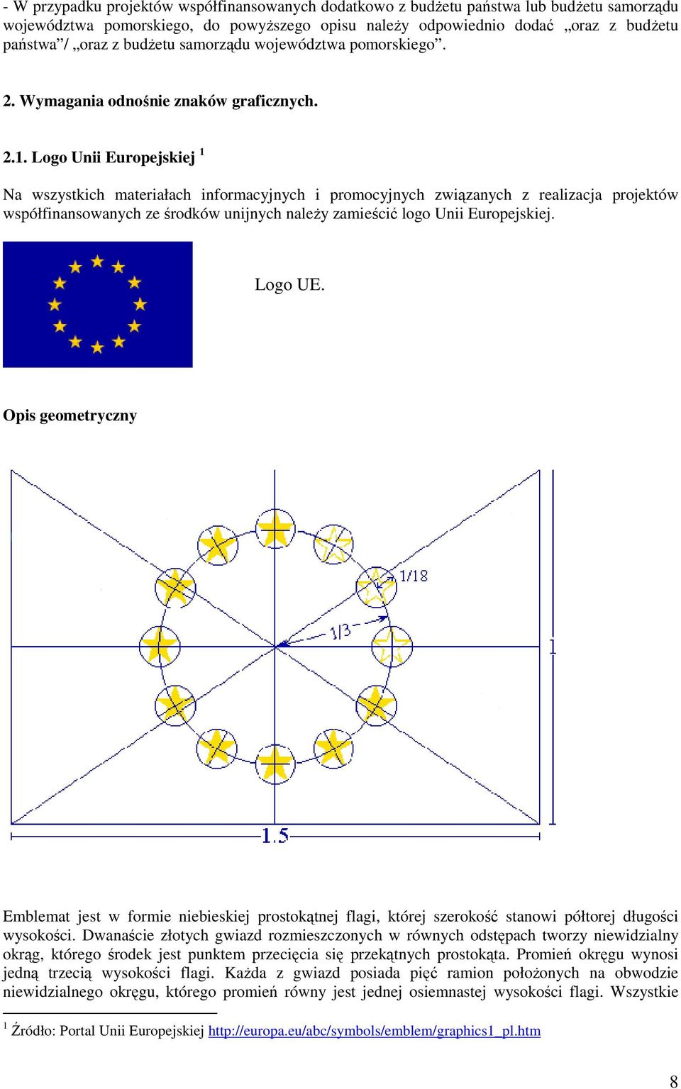 Logo UE. Opis geometryczny Emblemat jest w formie niebieskiej prostokątnej flagi, której szerokość stanowi półtorej długości wysokości.