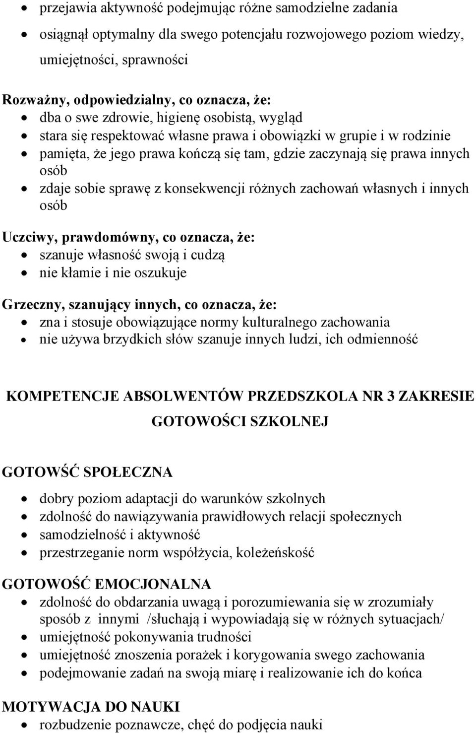 sprawę z konsekwencji różnych zachowań własnych i innych osób Uczciwy, prawdomówny, co oznacza, że: szanuje własność swoją i cudzą nie kłamie i nie oszukuje Grzeczny, szanujący innych, co oznacza,