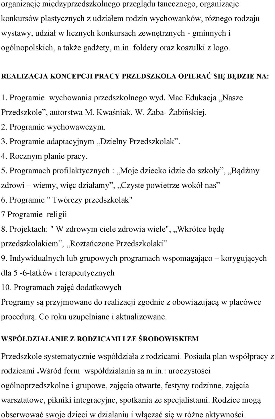 Mac Edukacja Nasze Przedszkole, autorstwa M. Kwaśniak, W. Żaba- Żabińskiej. 2. Programie wychowawczym. 3. Programie adaptacyjnym Dzielny Przedszkolak. 4. Rocznym planie pracy. 5.