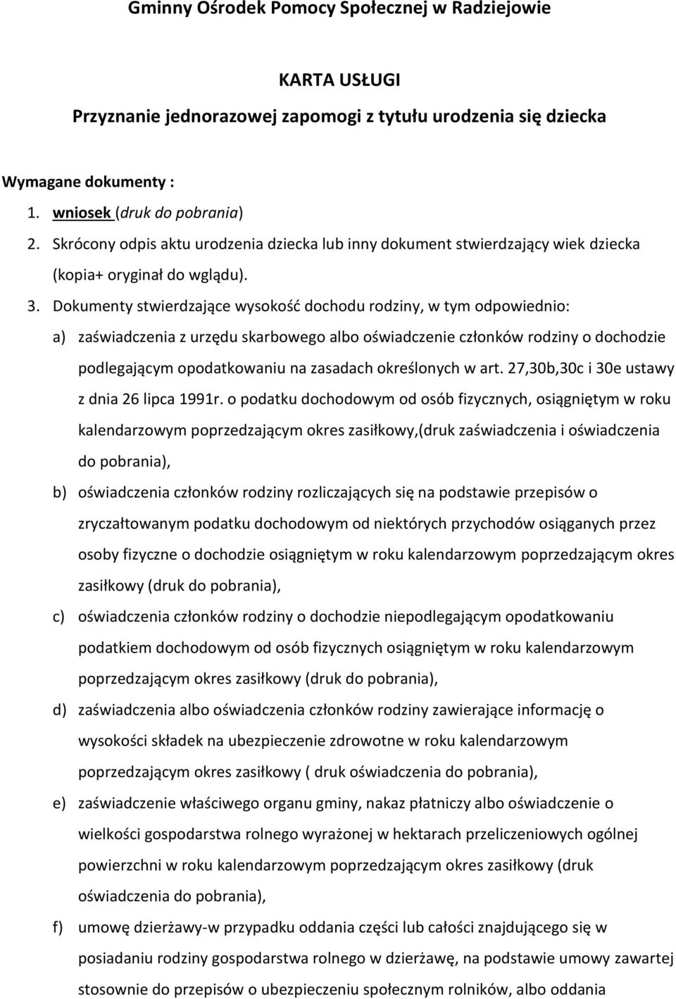 Dokumenty stwierdzające wysokość dochodu rodziny, w tym odpowiednio: a) zaświadczenia z urzędu skarbowego albo oświadczenie członków rodziny o dochodzie podlegającym opodatkowaniu na zasadach