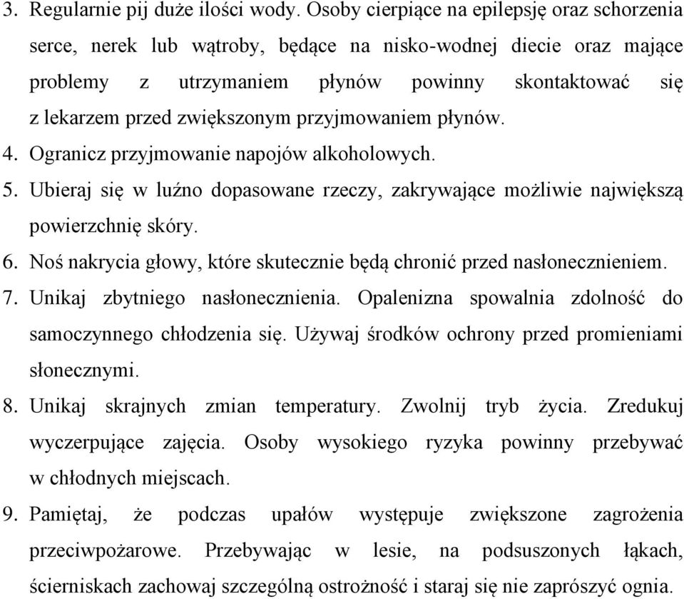 przyjmowaniem płynów. 4. Ogranicz przyjmowanie napojów alkoholowych. 5. Ubieraj się w luźno dopasowane rzeczy, zakrywające możliwie największą powierzchnię skóry. 6.