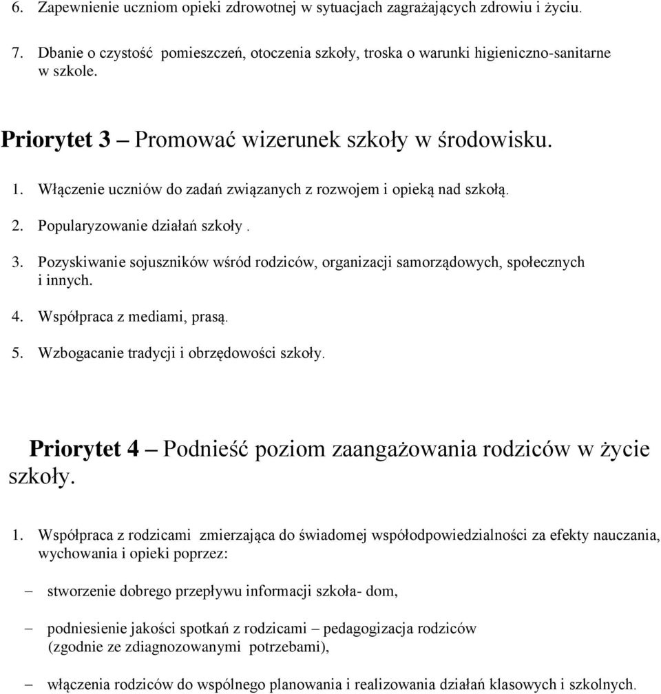 4. Współpraca z mediami, prasą. 5. Wzbogacanie tradycji i obrzędowości szkoły. Priorytet 4 Podnieść poziom zaangażowania rodziców w życie szkoły. 1.