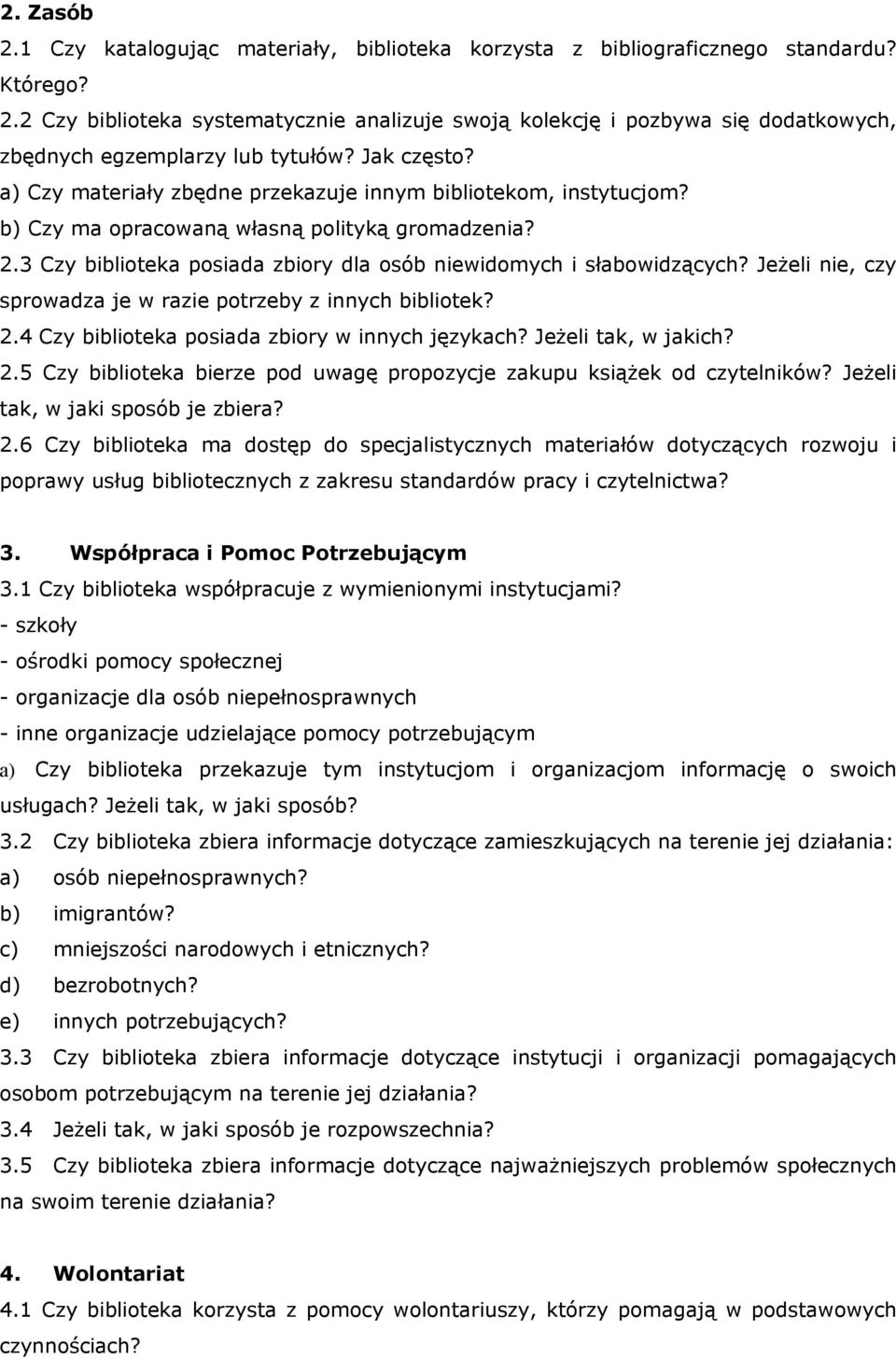 3 Czy biblioteka posiada zbiory dla osób niewidomych i słabowidzących? Jeżeli nie, czy sprowadza je w razie potrzeby z innych bibliotek? 2.4 Czy biblioteka posiada zbiory w innych językach?