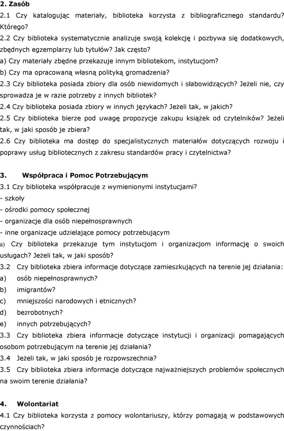 3 Czy biblioteka posiada zbiory dla osób niewidomych i słabowidzących? Jeżeli nie, czy sprowadza je w razie potrzeby z innych bibliotek? 2.4 Czy biblioteka posiada zbiory w innych językach?