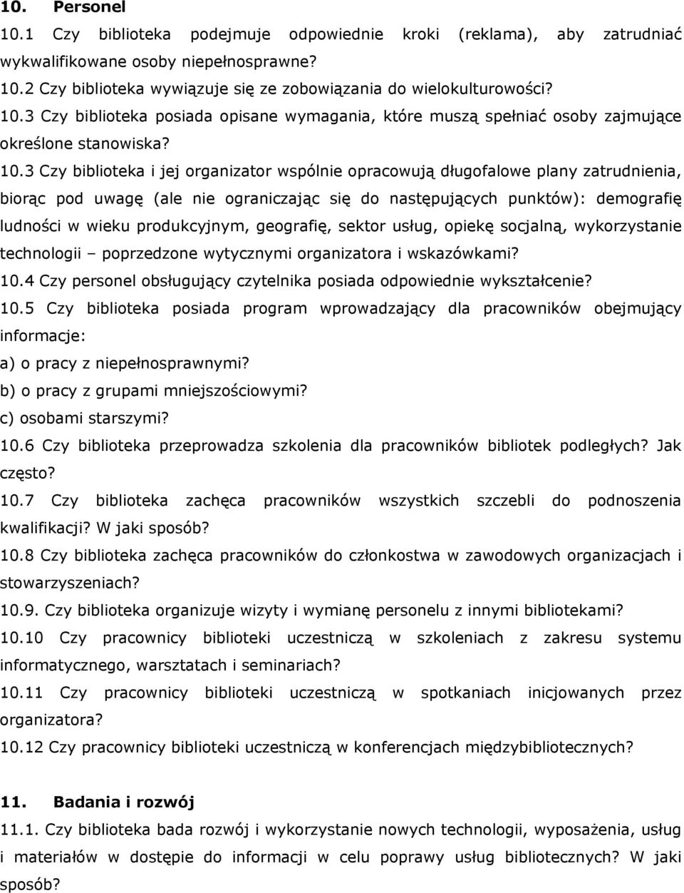 3 Czy biblioteka i jej organizator wspólnie opracowują długofalowe plany zatrudnienia, biorąc pod uwagę (ale nie ograniczając się do następujących punktów): demografię ludności w wieku produkcyjnym,