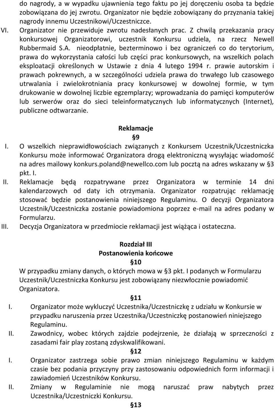 Z chwilą przekazania pracy konkursowej Organizatorowi, uczestnik Konkursu udziela, na rzecz Newell Rubbermaid S.A.