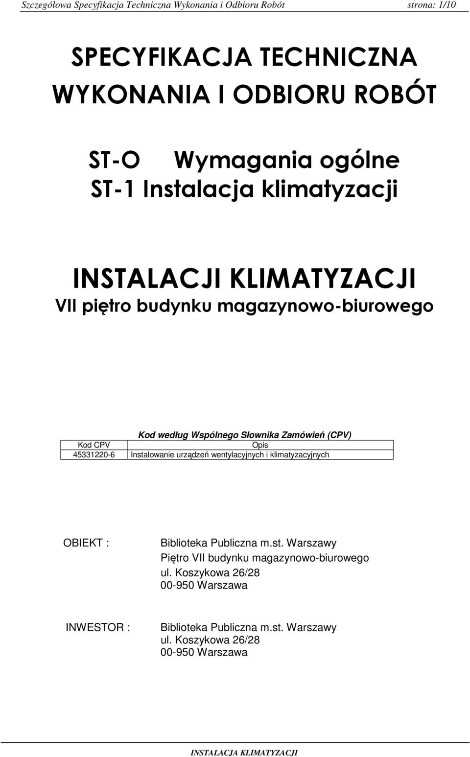 (CPV) Kod CPV Opis 45331220-6 Instalowanie urządzeń wentylacyjnych i klimatyzacyjnych OBIEKT : Biblioteka Publiczna m.st. Warszawy Piętro VII budynku magazynowo-biurowego ul.
