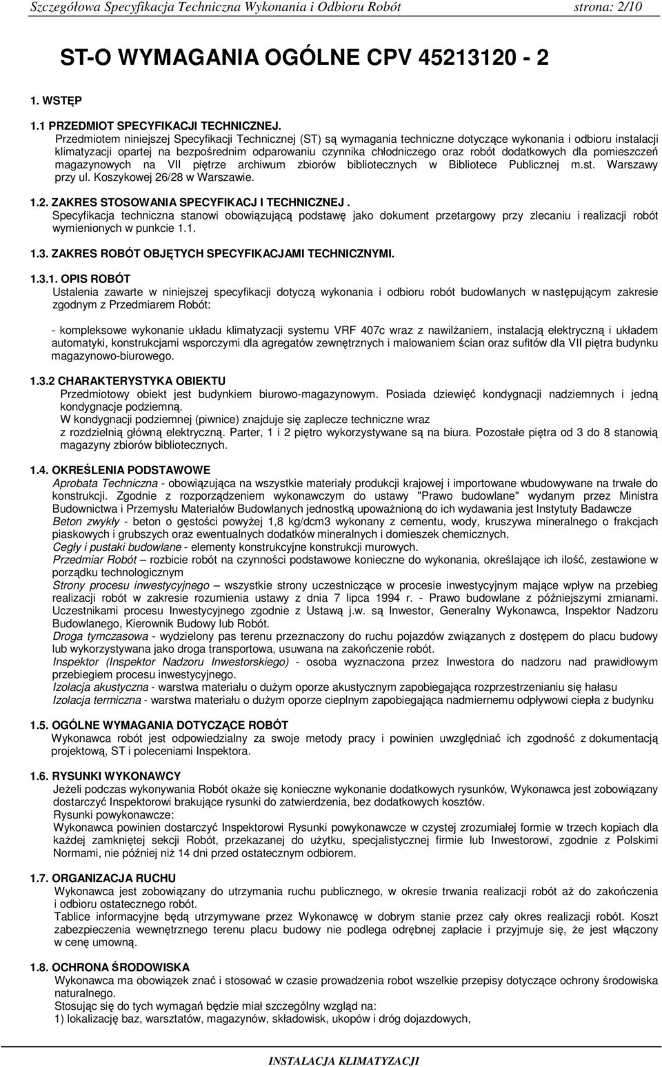 dodatkowych dla pomieszczeń magazynowych na VII piętrze archiwum zbiorów bibliotecznych w Bibliotece Publicznej m.st. Warszawy przy ul. Koszykowej 26/28 w Warszawie. 1.2. ZAKRES STOSOWANIA SPECYFIKACJ I TECHNICZNEJ.