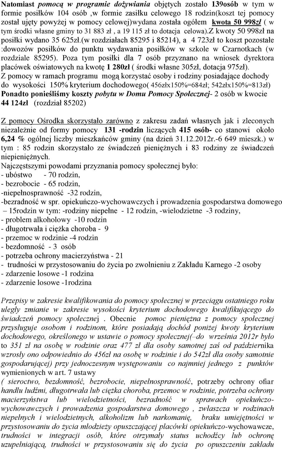 (w rozdziałach 85295 i 85214), a 4 723zł to koszt pozostałe :dowozów posiłków do punktu wydawania posiłków w szkole w Czarnotkach (w rozdziale 85295).