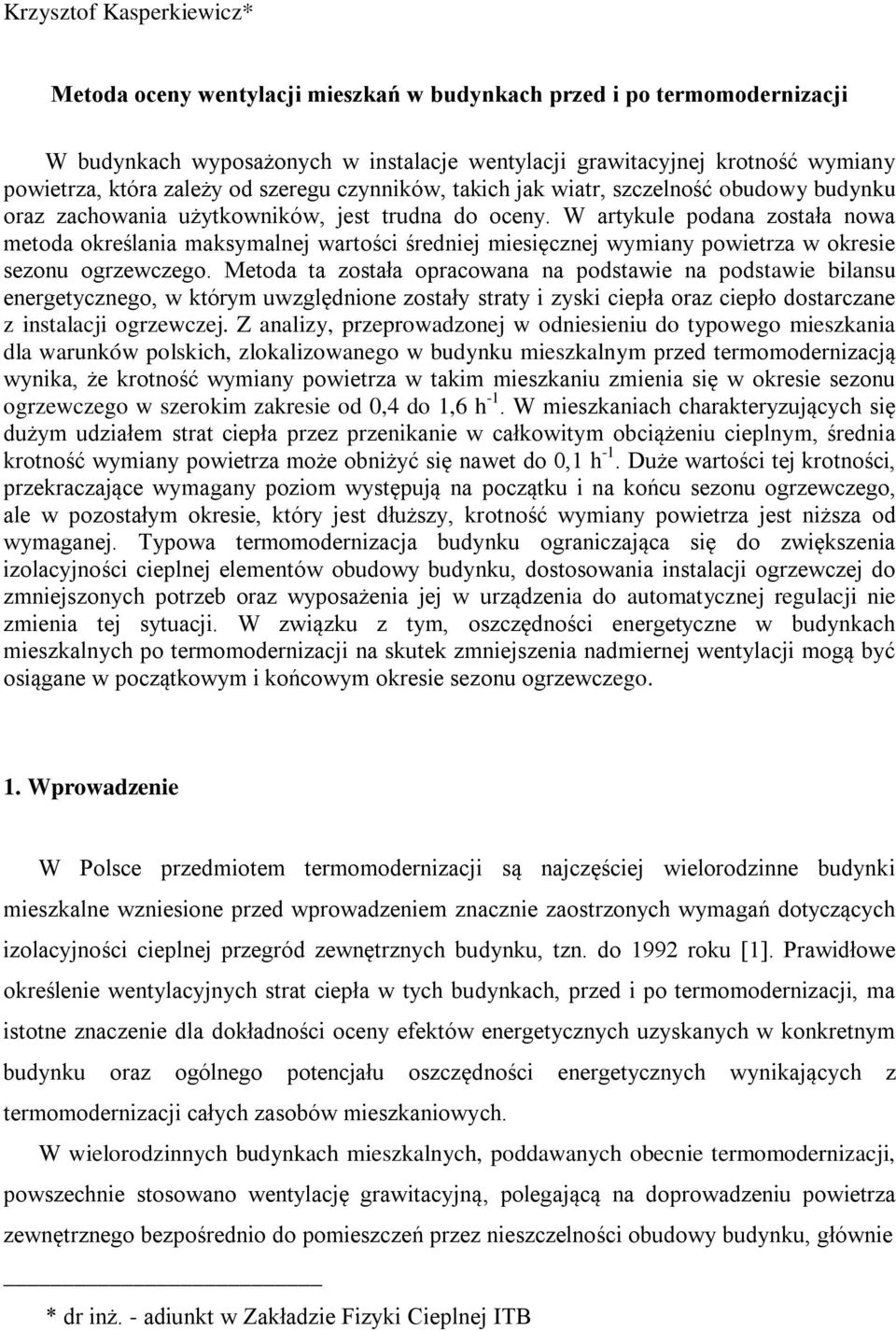 Metoda ta została opacowaa a podstawie a podstawie bilasu eegetyczego, w tóy uwzględioe zostały staty i zysi ciepła oaz ciepło dostaczae z istalacji ogzewczej.