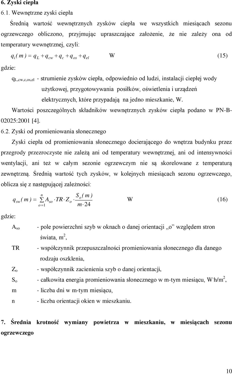 W (15) i L cw c os el q L,cw,c,os,el - stuieie zysów ciepła, odpowiedio od ludzi, istalacji ciepłej wody użytowej, pzygotowywaia posiłów, oświetleia i uządzeń eletyczych, tóe pzypadają a jedo