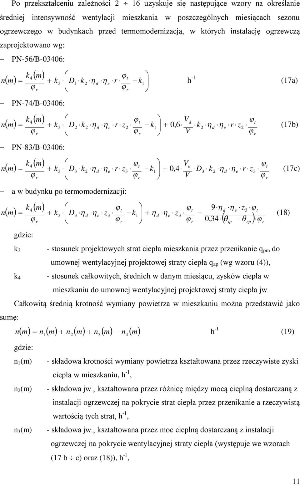 ip t e d t e d t e d z z z D 0,4 9 1 4 (18) - stosue pojetowych stat ciepła ieszaia pzez pzeiaie q p do uowej wetylacyjej pojetowej staty ciepła q ap (wg wzou (4)), 4 - stosue całowitych, śedich w