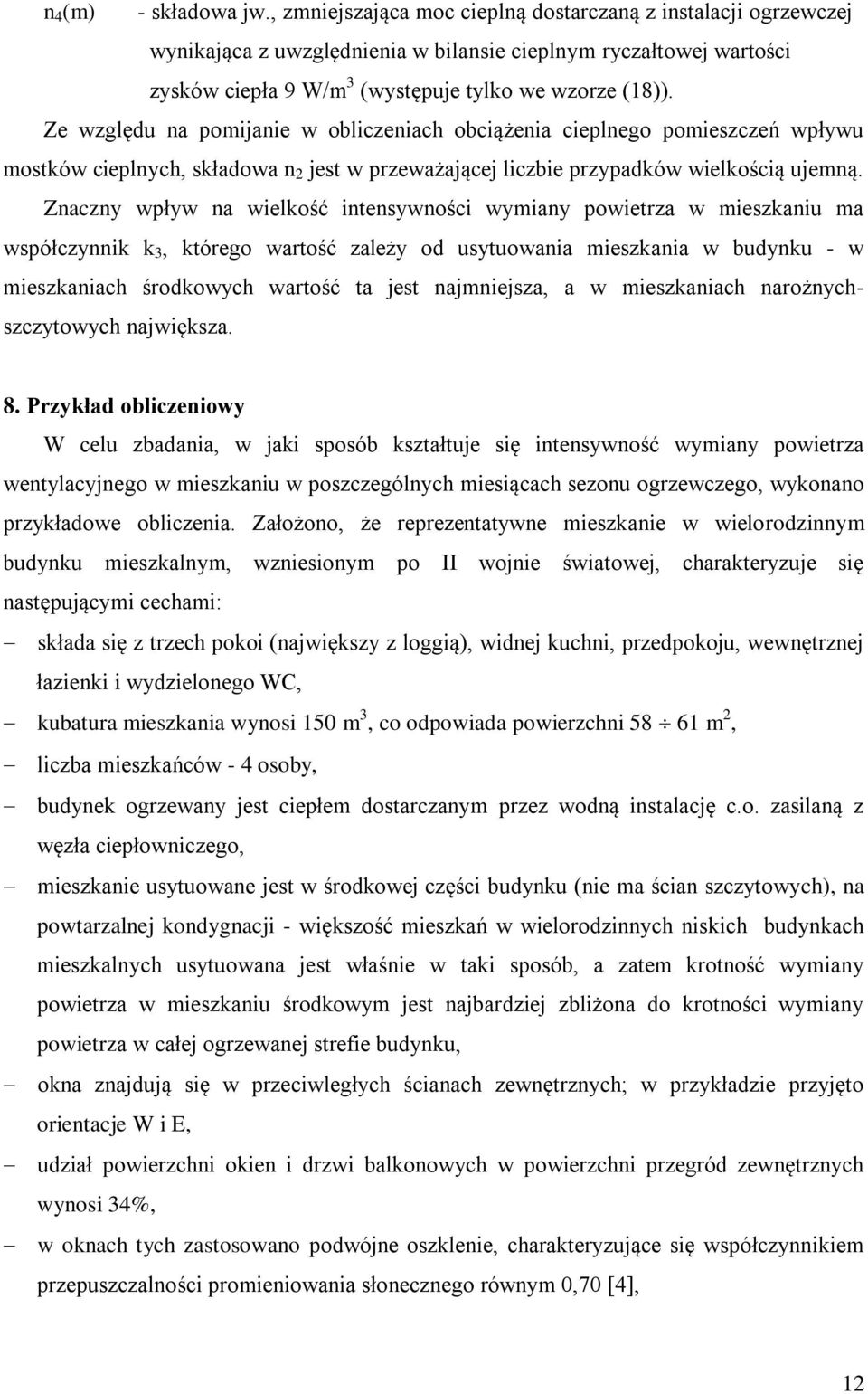 Zaczy wpływ a wielość itesywości wyiay powietza w ieszaiu a współczyi, tóego watość zależy od usytuowaia ieszaia w budyu - w ieszaiach śodowych watość ta jest ajiejsza, a w ieszaiach