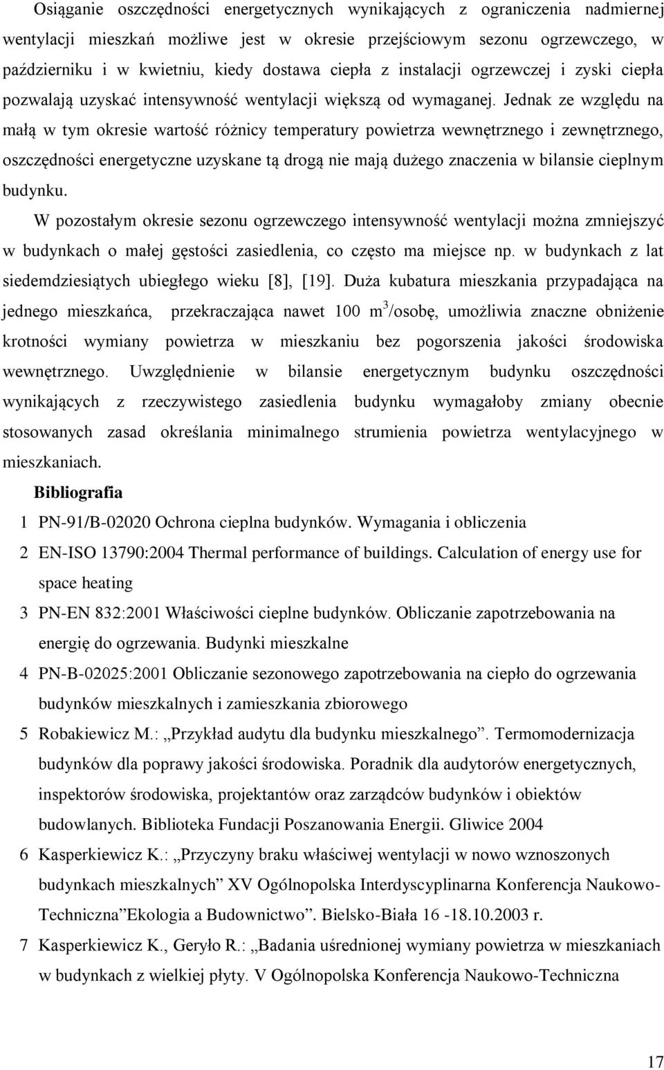 Jeda ze względu a ałą w ty oesie watość óżicy tepeatuy powietza wewętzego i zewętzego, oszczędości eegetycze uzysae tą dogą ie ają dużego zaczeia w bilasie cieply budyu.