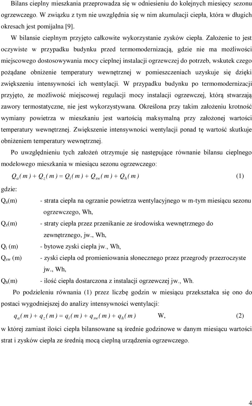 Założeie to jest oczywiste w pzypadu budyu pzed teoodeizacją, gdzie ie a ożliwości iejscowego dostosowywaia ocy cieplej istalacji ogzewczej do potzeb, wsute czego pożądae obiżeie tepeatuy wewętzej w