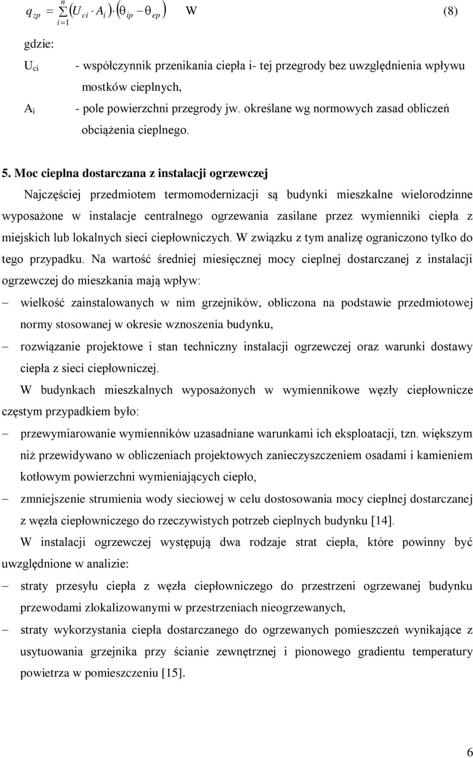 sieci ciepłowiczych. W związu z ty aalizę ogaiczoo tylo do tego pzypadu.
