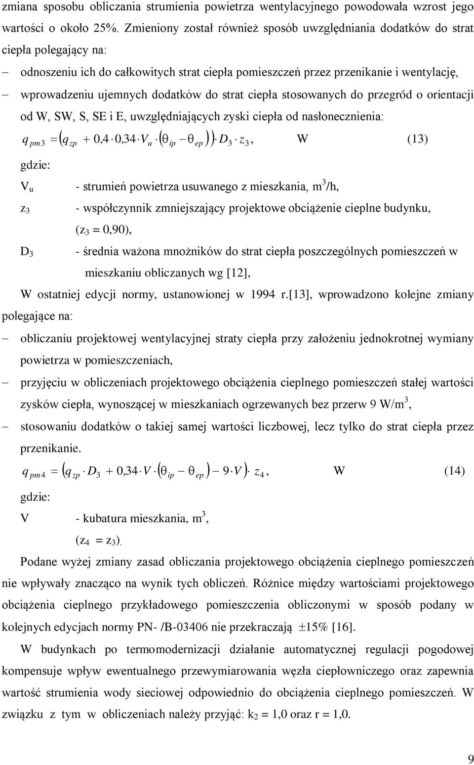 stosowaych do pzegód o oietacji od W, SW, S, SE i E, uwzględiających zysi ciepła od asłoeczieia: q p V u z D q zp 0, 4 0, Vu ip ep D z 4, W (1) - stuień powietza usuwaego z ieszaia, /h, - współczyi