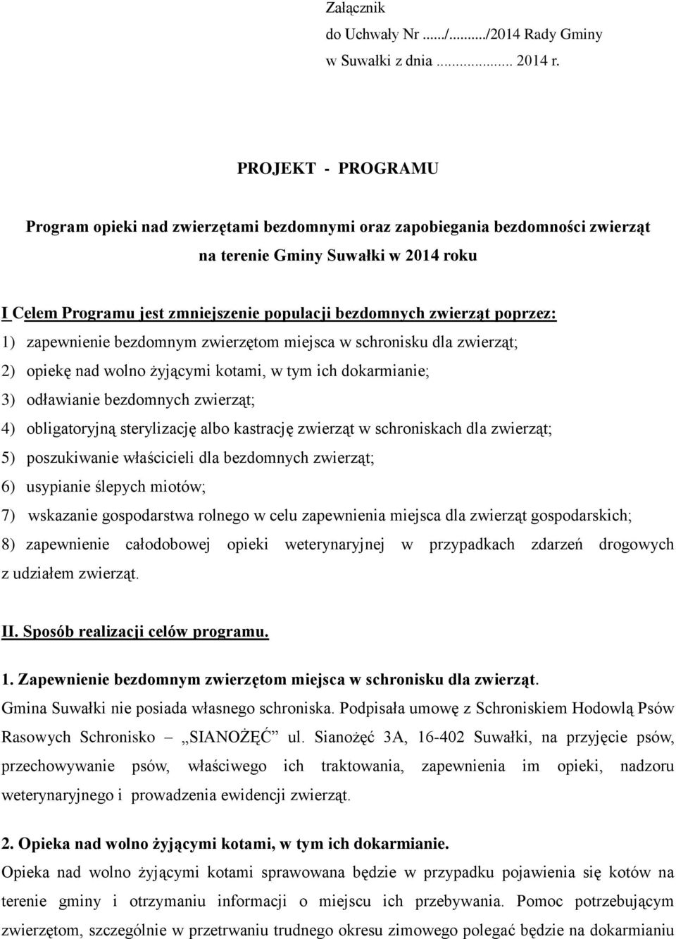 zwierząt poprzez: 1) zapewnienie bezdomnym zwierzętom miejsca w schronisku dla zwierząt; 2) opiekę nad wolno żyjącymi kotami, w tym ich dokarmianie; 3) odławianie bezdomnych zwierząt; 4)