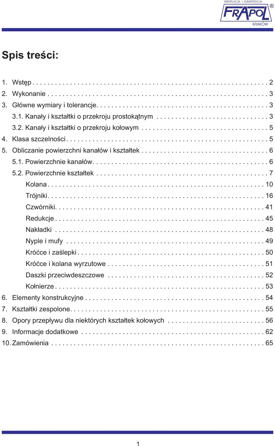 ...16 Czwórniki....41 Redukcje...45 Nak³adki...48 Nyple i mufy...49 Króæce i zaœlepki...50 Króæce i kolana wyrzutowe...51 Daszki przeciwdeszczowe...52 Ko³nierze...53 6.