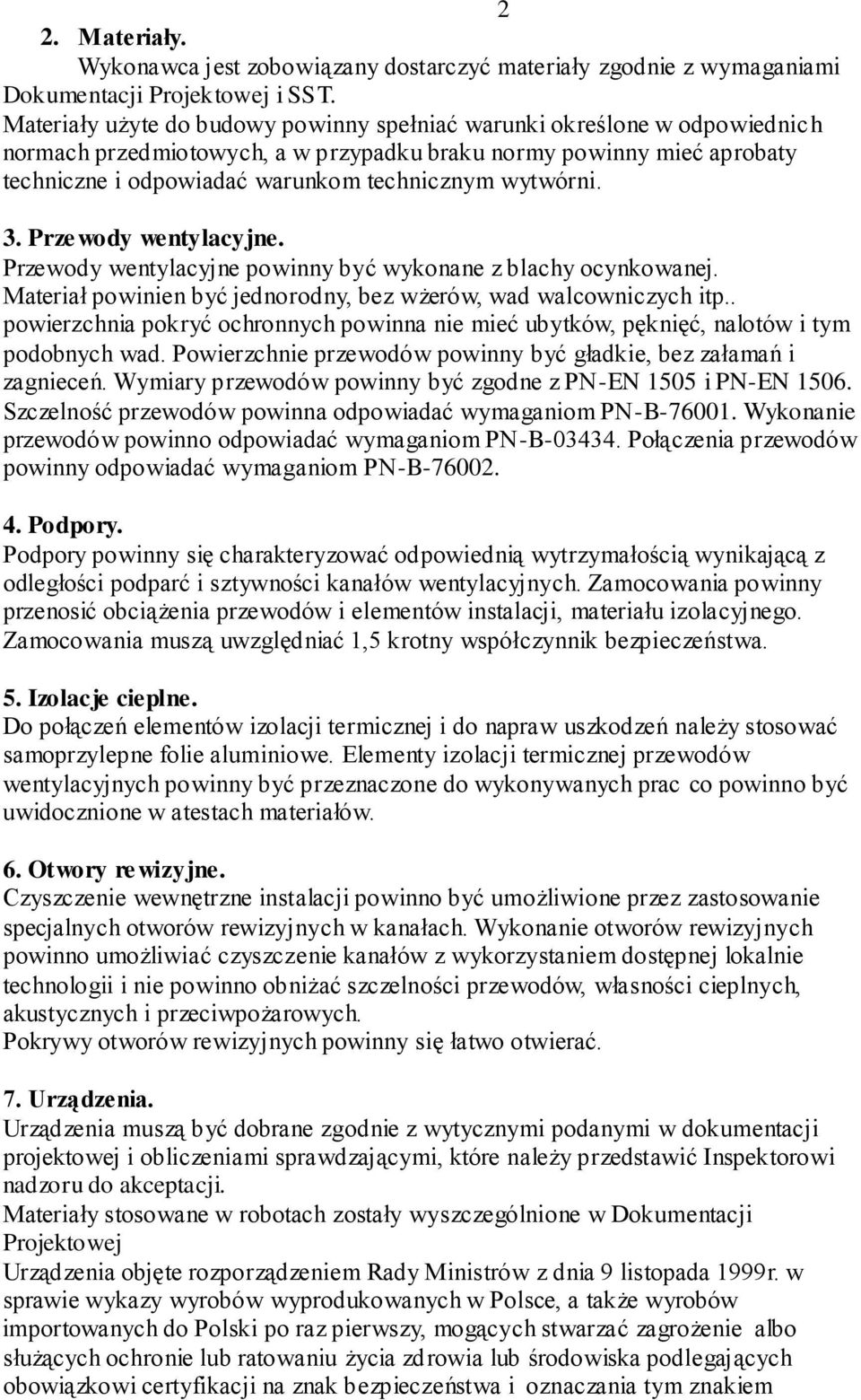 wytwórni. 3. Przewody wentylacyjne. Przewody wentylacyjne powinny być wykonane z blachy ocynkowanej. Materiał powinien być jednorodny, bez wżerów, wad walcowniczych itp.