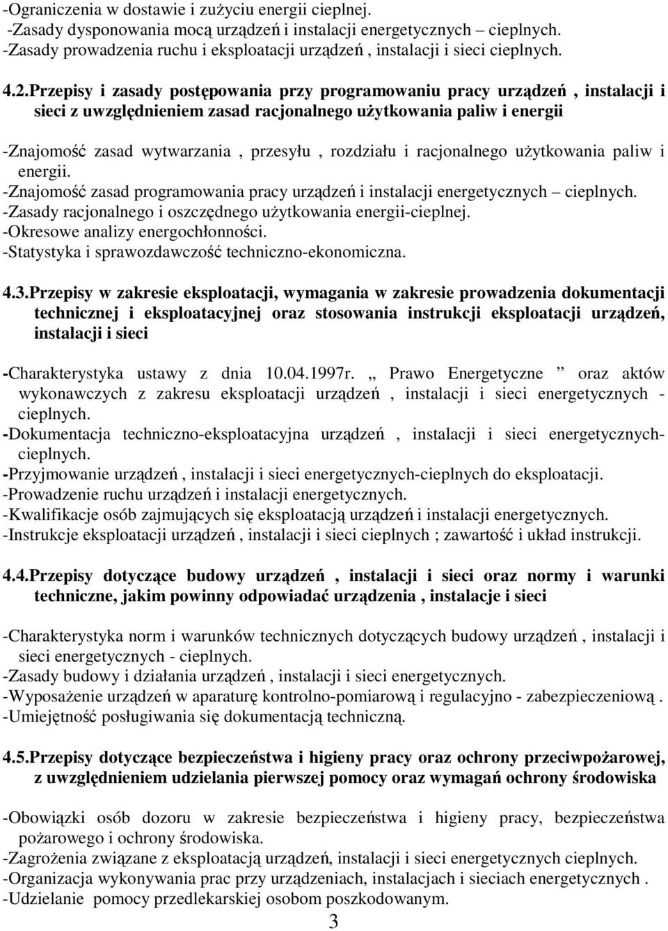 Przepisy i zasady postępowania przy programowaniu pracy urządzeń, instalacji i sieci z uwzględnieniem zasad racjonalnego uŝytkowania paliw i energii -Znajomość zasad wytwarzania, przesyłu, rozdziału