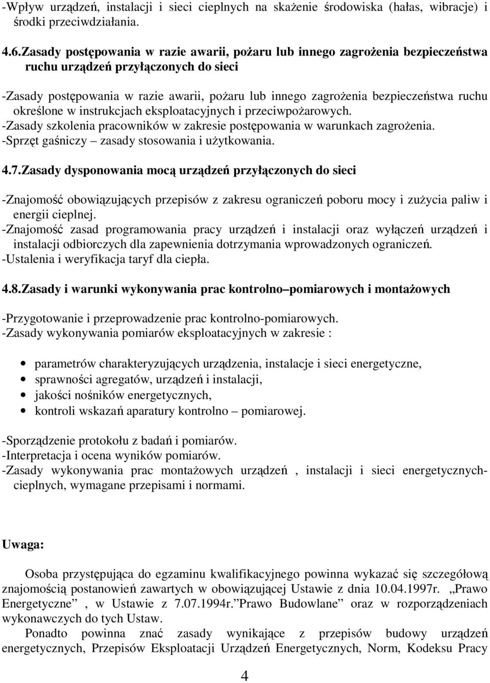 ruchu określone w instrukcjach eksploatacyjnych i przeciwpoŝarowych. -Zasady szkolenia pracowników w zakresie postępowania w warunkach zagroŝenia. -Sprzęt gaśniczy zasady stosowania i uŝytkowania. 4.