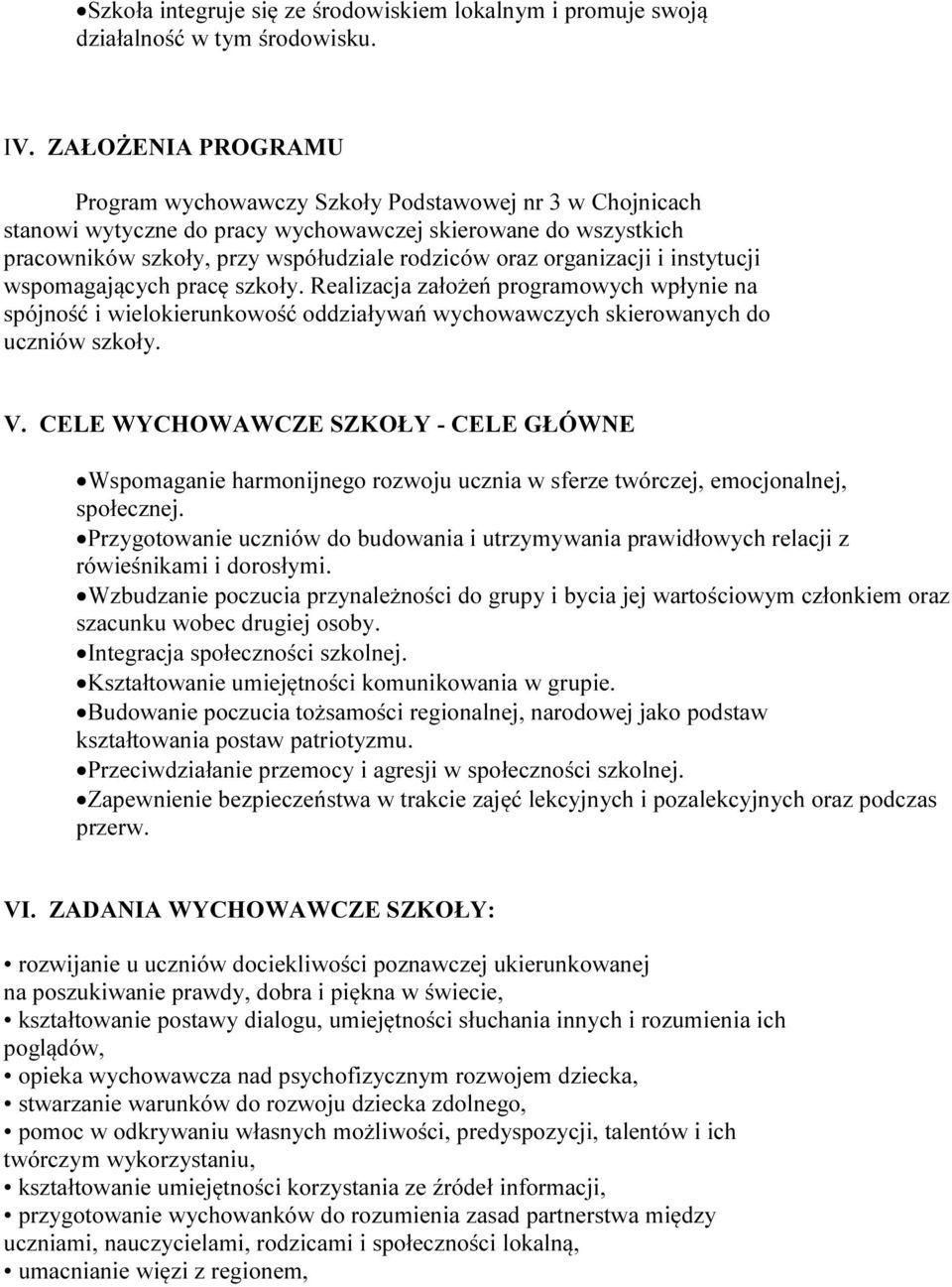 organizacji i instytucji wspomagających pracę szkoły. Realizacja założeń programowych wpłynie na spójność i wielokierunkowość oddziaływań wychowawczych skierowanych do uczniów szkoły. V.