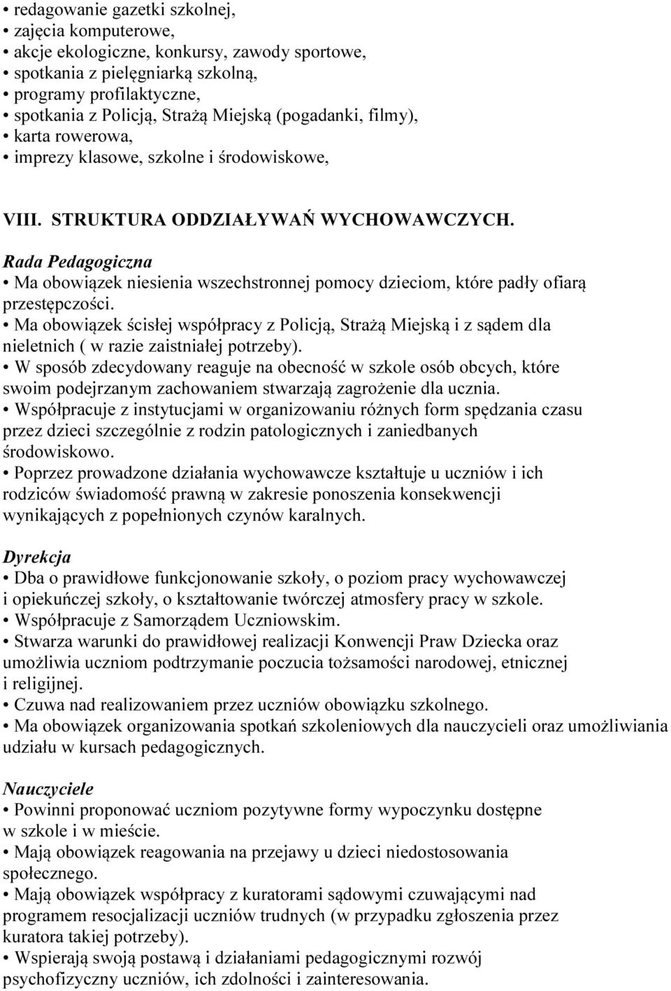 Rada Pedagogiczna Ma obowiązek niesienia wszechstronnej pomocy dzieciom, które padły ofiarą przestępczości.