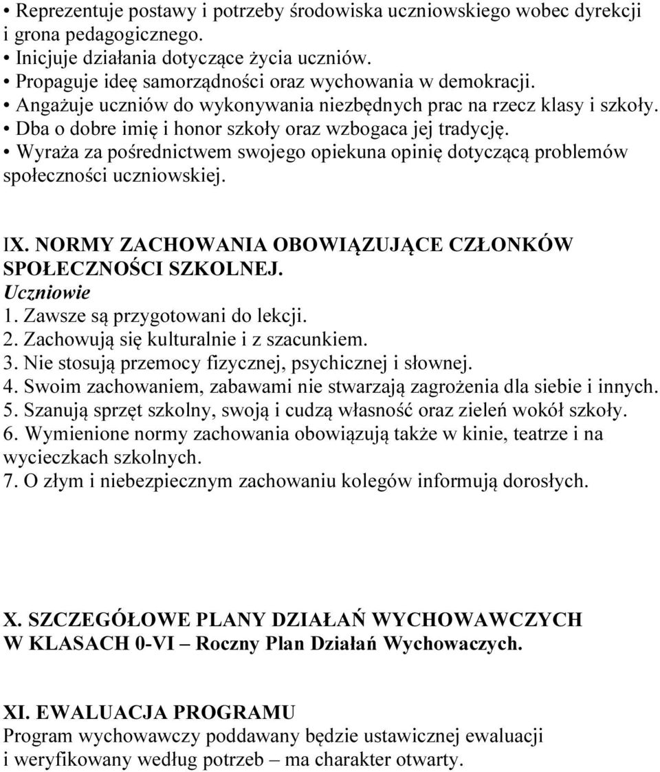 Wyraża za pośrednictwem swojego opiekuna opinię dotyczącą problemów społeczności uczniowskiej. IX. NORMY ZACHOWANIA OBOWIĄZUJĄCE CZŁONKÓW SPOŁECZNOŚCI SZKOLNEJ. Uczniowie 1.