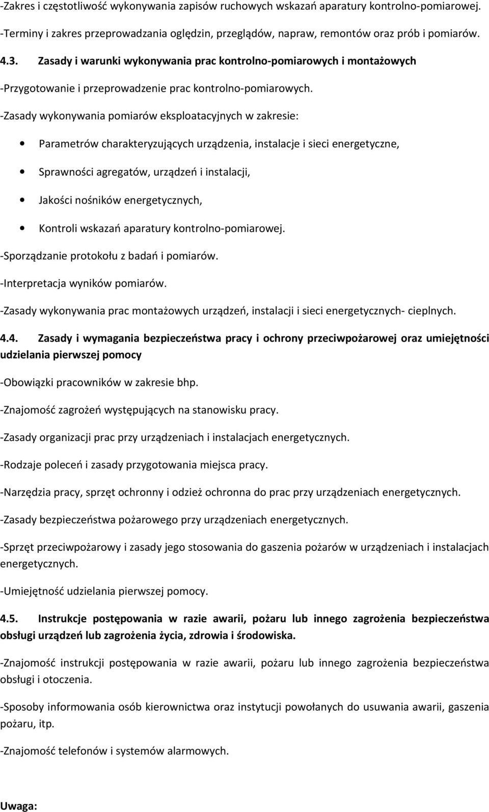 -Zasady wykonywania pomiarów eksploatacyjnych w zakresie: Parametrów charakteryzujących urządzenia, instalacje i sieci energetyczne, Sprawności agregatów, urządzeń i instalacji, Jakości nośników