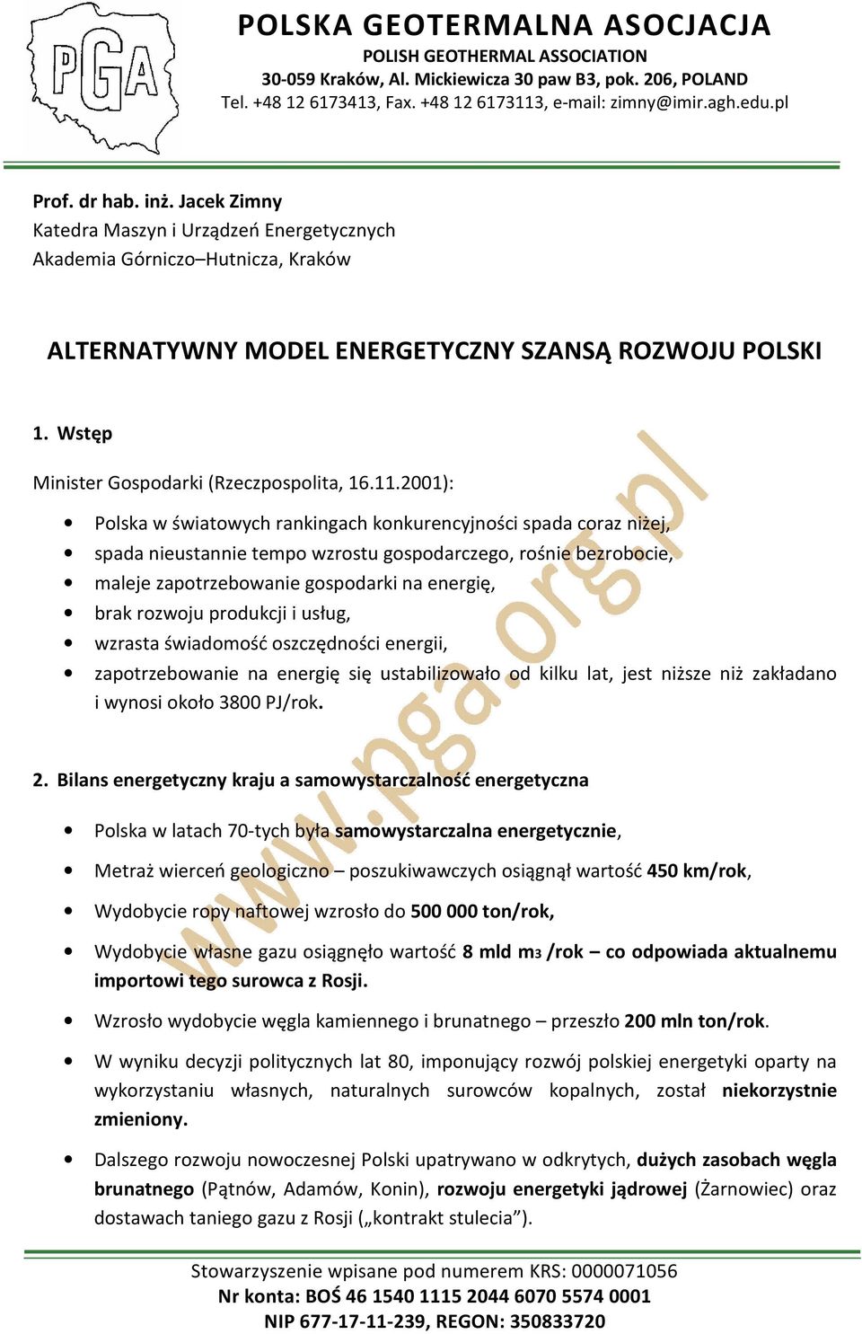 2001): Polska w światowych rankingach konkurencyjności spada coraz niżej, spada nieustannie tempo wzrostu gospodarczego, rośnie bezrobocie, maleje zapotrzebowanie gospodarki na energię, brak rozwoju