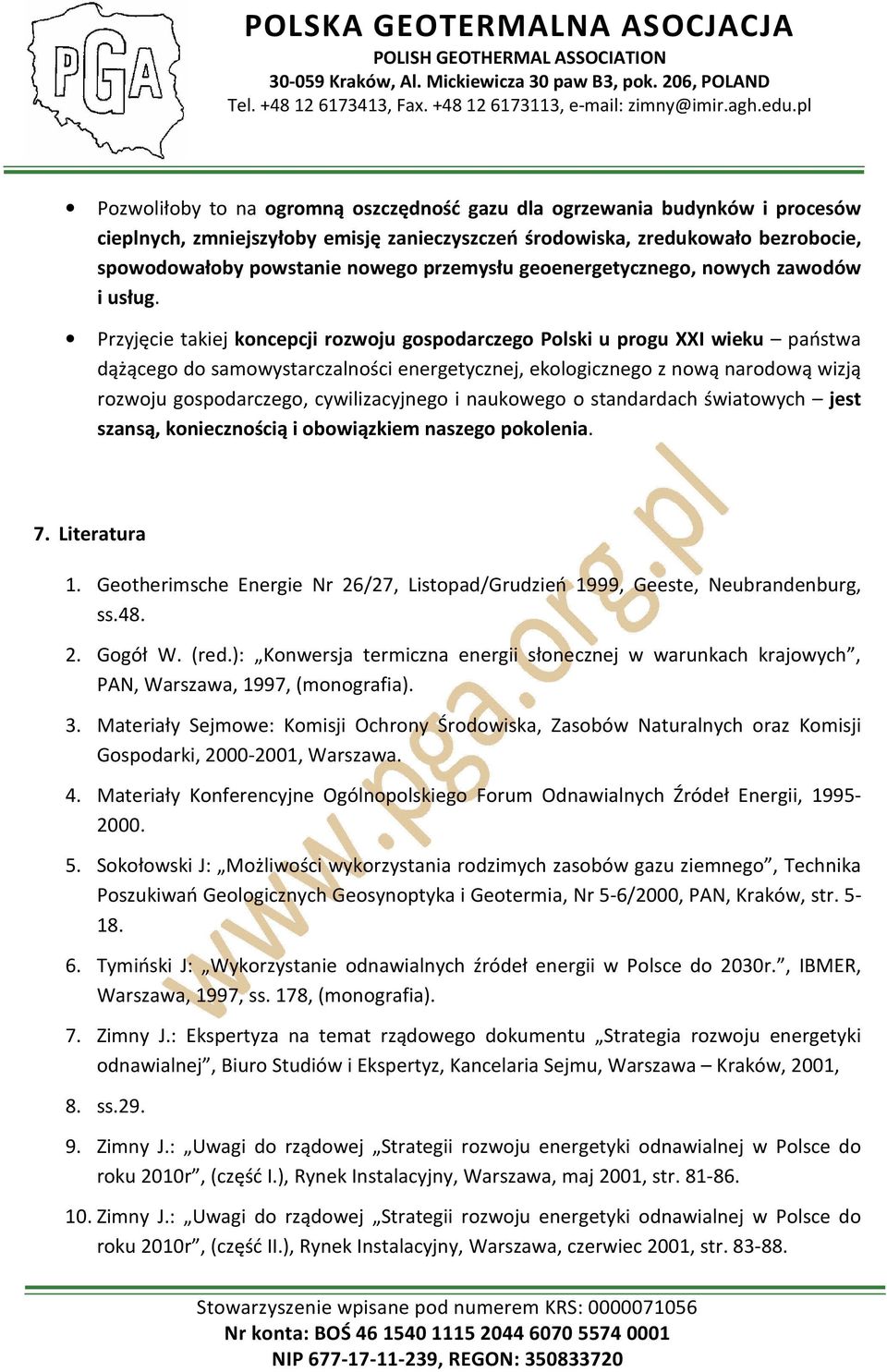 Przyjęcie takiej koncepcji rozwoju gospodarczego Polski u progu XXI wieku państwa dążącego do samowystarczalności energetycznej, ekologicznego z nową narodową wizją rozwoju gospodarczego,