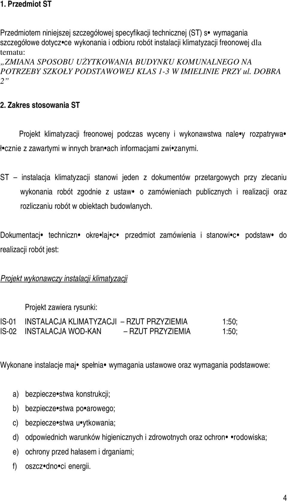 Zakres stosowania ST Projekt klimatyzacji freonowej podczas wyceny i wykonawstwa nale y rozpatrywa ł cznie z zawartymi w innych bran ach informacjami zwi zanymi.