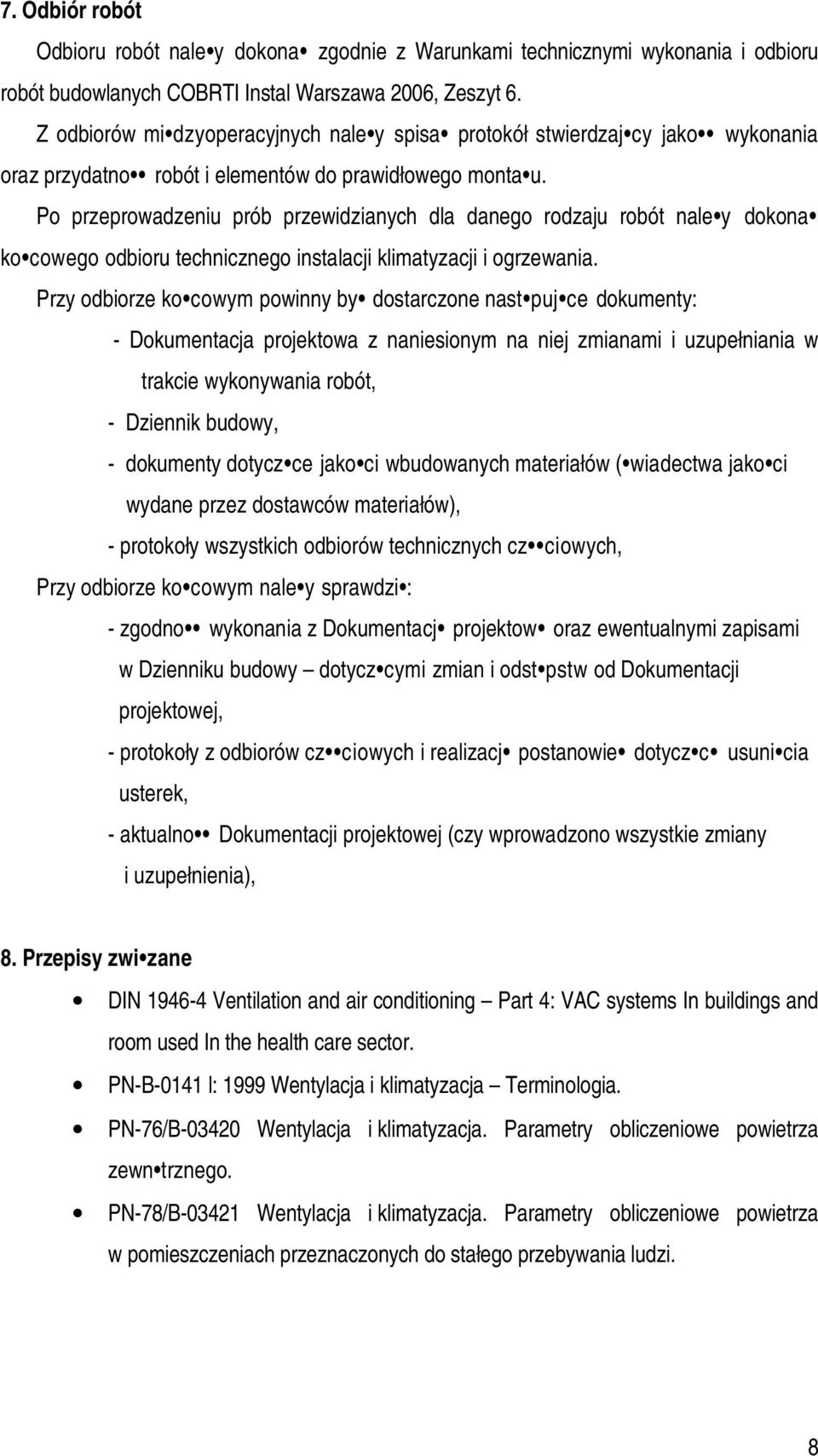 Po przeprowadzeniu prób przewidzianych dla danego rodzaju robót nale y dokona ko cowego odbioru technicznego instalacji klimatyzacji i ogrzewania.