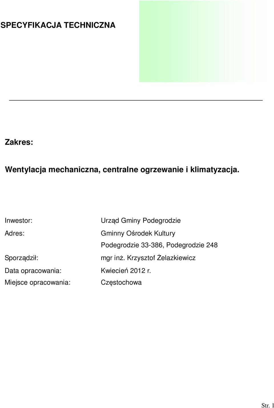 Inwestor: Adres: Sporzdzi: Data opracowania: Miejsce opracowania: Urzd