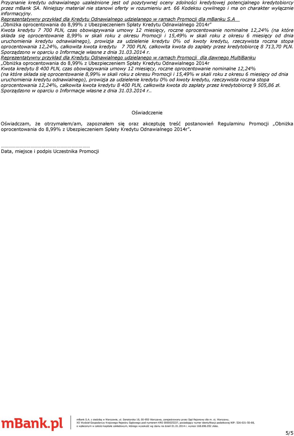 A Obniżka oprocentowania do 8,99% z Ubezpieczeniem Spłaty Kredytu Odnawialnego 2014r Kwota kredytu 7 700 PLN, czas obowiązywania umowy 12 miesięcy, roczne oprocentowanie nominalne 12,24% (na które